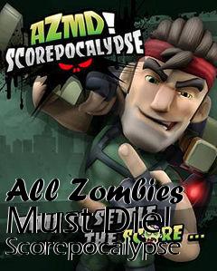 Box art for All Zombies Must Die! Scorepocalypse