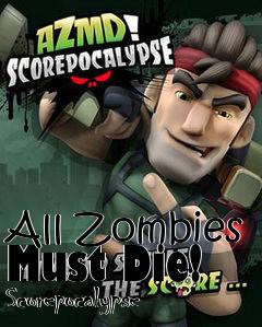 Box art for All Zombies Must Die! Scorepocalypse