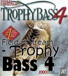 Box art for Field & Stream - Trophy Bass 4