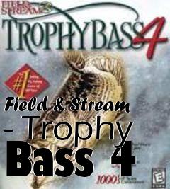 Box art for Field & Stream - Trophy Bass 4