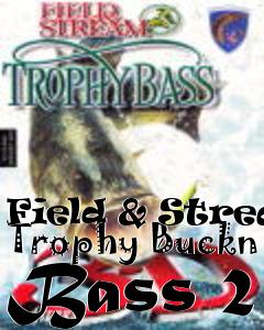 Box art for Field & Stream Trophy Buckn Bass 2