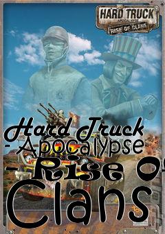 Box art for Hard Truck - Apocalypse - Rise Of Clans