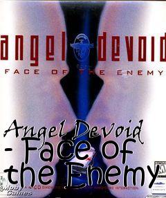 Box art for Angel Devoid - Face of the Enemy