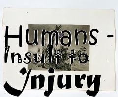 Box art for Humans - Insult to Injury