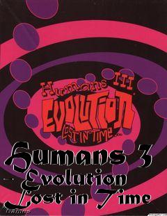 Box art for Humans 3 - Evolution Lost in Time