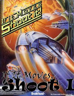 Box art for If It Moves, Shoot It