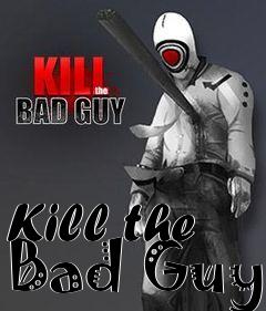 Box art for Kill the Bad Guy