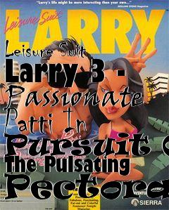 Box art for Leisure Suit Larry 3 - Passionate Patti In Pursuit Of The Pulsating Pectorals