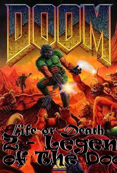 Box art for Life or Death 2 - Legend of The Doom