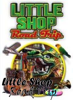 Box art for Little Shop - Road Trip