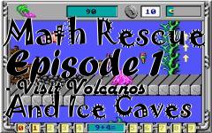 Box art for Math Rescue Episode 1 - Visit Volcanos And Ice Caves