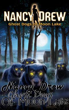 Box art for Nancy Drew - Ghost Dogs Of Moon Lake