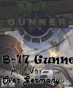 Box art for B-17 Gunner - Air War Over Germany
