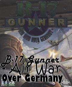 Box art for B-17 Gunner - Air War Over Germany