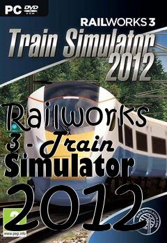 Box art for Railworks 3 - Train Simulator 2012