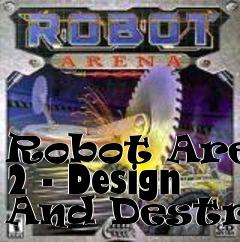 Box art for Robot Arena 2 - Design And Destroy