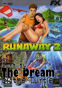 Box art for Runaway 2: The Dream of the Turtle