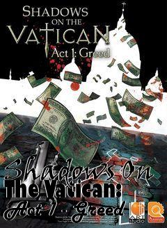 Box art for Shadows On The Vatican: Act 1 - Greed