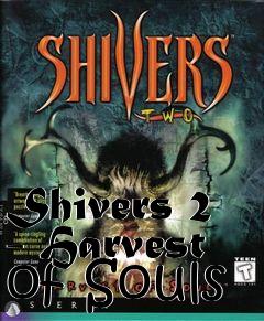 Box art for Shivers 2 - Harvest of Souls