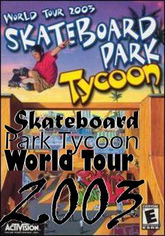 Box art for Skateboard Park Tycoon World Tour 2003