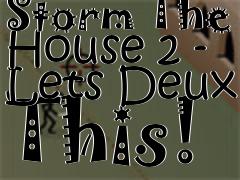Box art for Storm The House 2 - Lets Deux This!