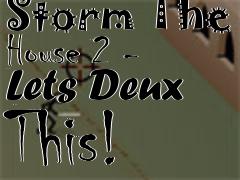 Box art for Storm The House 2 - Lets Deux This!