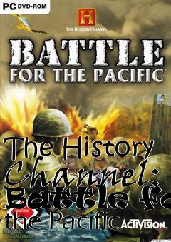 Box art for The History Channel: Battle for the Pacific