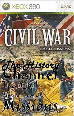 Box art for The History Channel - The Civil War - Secret Missions