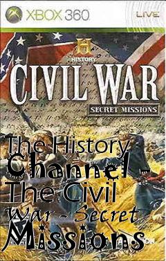 Box art for The History Channel - The Civil War - Secret Missions