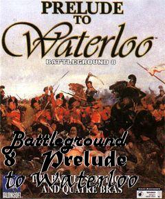 Box art for Battleground 8 - Prelude to Waterloo