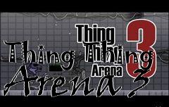 Box art for Thing Thing Arena 3