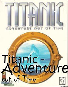 Box art for Titanic - Adventure out of Time