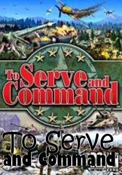 Box art for To Serve and Command