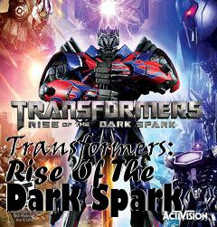 Box art for Transformers: Rise Of The Dark Spark