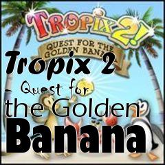 Box art for Tropix 2 - Quest for the Golden Banana