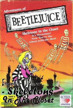 Box art for Beetle Juice - Skeletons In The Closet