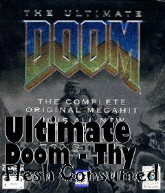 Box art for Ultimate Doom - Thy Flesh Consumed