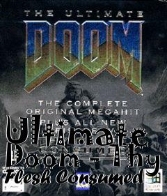 Box art for Ultimate Doom - Thy Flesh Consumed