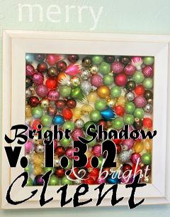 Box art for Bright Shadow v. 1.3.2 Client