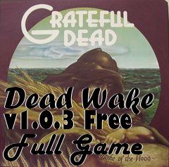 Box art for Dead Wake v1.0.3 Free Full Game