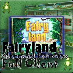 Box art for Fairyland Mermaid Princess Full Client