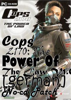 Box art for Cops
      2170: The Power Of The Law V1.0 [german] No-cd Patch