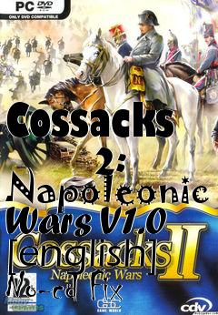 Box art for Cossacks
      2: Napoleonic Wars V1.0 [english] No-cd Fix