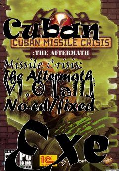 Box art for Cuban
            Missile Crisis: The Aftermath V1.0 [all] No-cd/fixed Exe