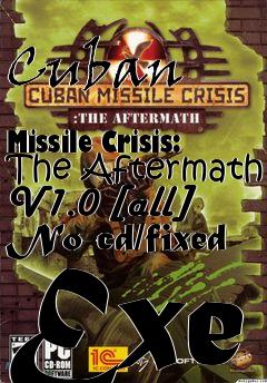 Box art for Cuban
            Missile Crisis: The Aftermath V1.0 [all] No-cd/fixed Exe