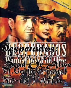Box art for Desperados:
      Wanted Dead Or Alive V1.0g [german] No-cd Patch