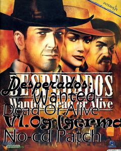 Box art for Desperados:
      Wanted Dead Or Alive V1.0g [german] No-cd Patch