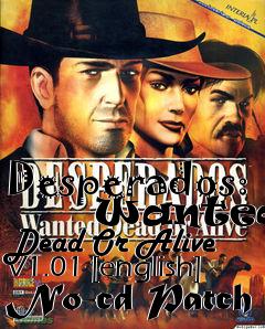 Box art for Desperados:
      Wanted Dead Or Alive V1.01 [english] No-cd Patch