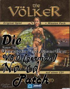 Box art for Die
      V<span Style="text-transform: Uppercase">�</span>lker V5.0 [german] No-cd
      Patch