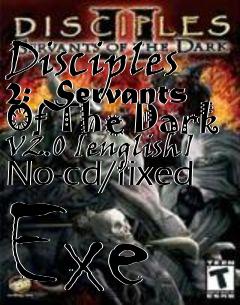 Box art for Disciples
2: Servants Of The Dark V2.0 [english] No-cd/fixed Exe